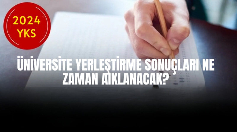 2024 YKS Yerleştirme Sonuçları Ne Zaman Açıklanacak?